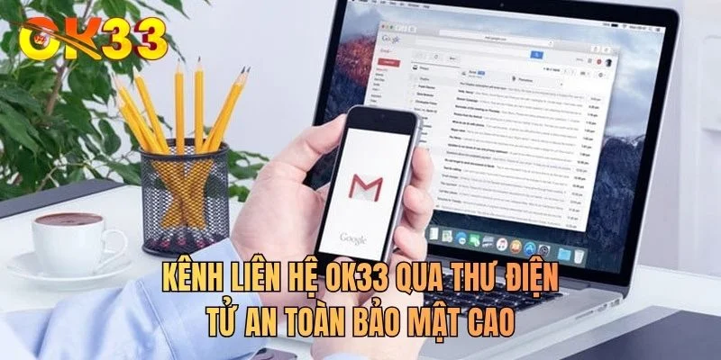 Kênh liên hệ OK33 qua thư điện tử an toàn bảo mật cao