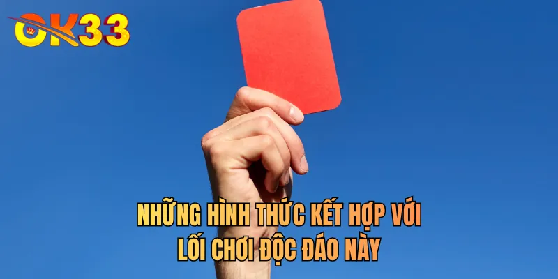 Những hình thức kết hợp với lối chơi độc đáo này