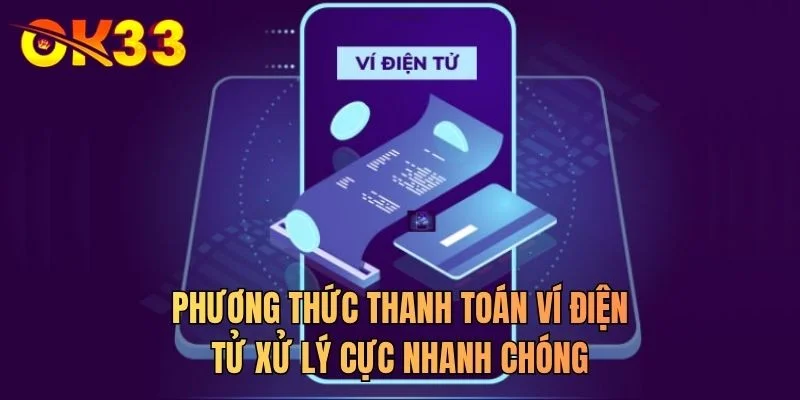 Phương thức thanh toán ví điện tử xử lý cực nhanh chóng
