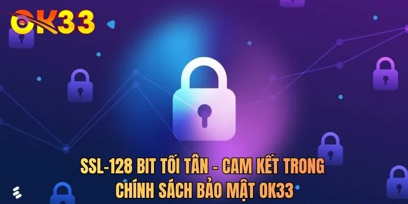 SSL-128 bit tối tân - Cam kết trong chính sách bảo mật OK33