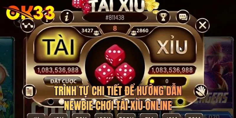 Trình tự chi tiết để hướng dẫn newbie chơi tài xỉu online