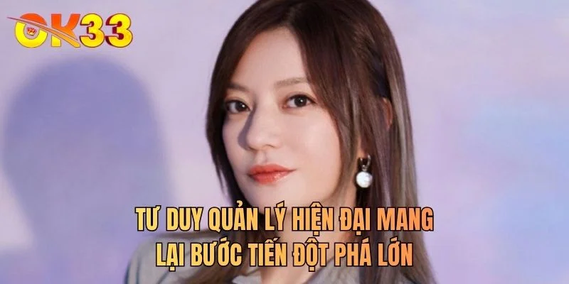 Tư duy quản lý hiện đại mang lại bước tiến đột phá lớn