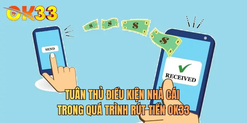Tuân thủ điều kiện nhà cái trong quá trình rút tiền OK33